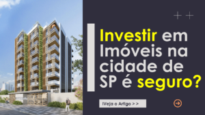 Imagem de capa da postagem sobre se investir em Imoveis de alto padrão é uma decisão segura na cidade de São Paulo é um investimento seguro